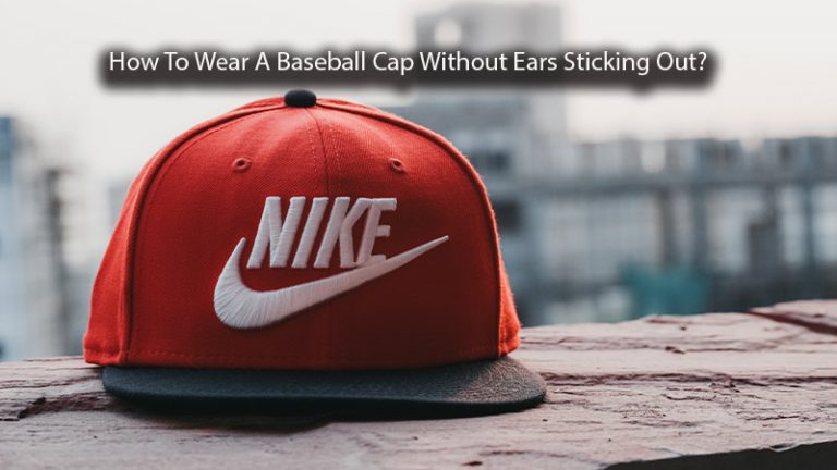 how-to-wear-a-baseball-cap-without-ears-sticking-out-metro-league